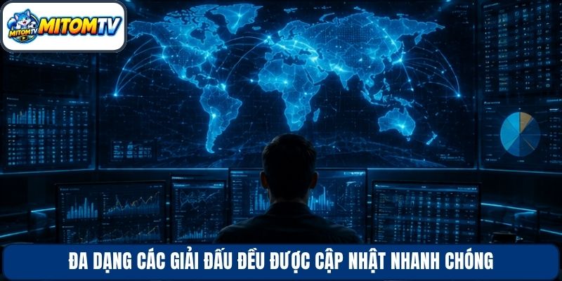 Đa dạng các giải đấu đều được cập nhật nhanh chóng