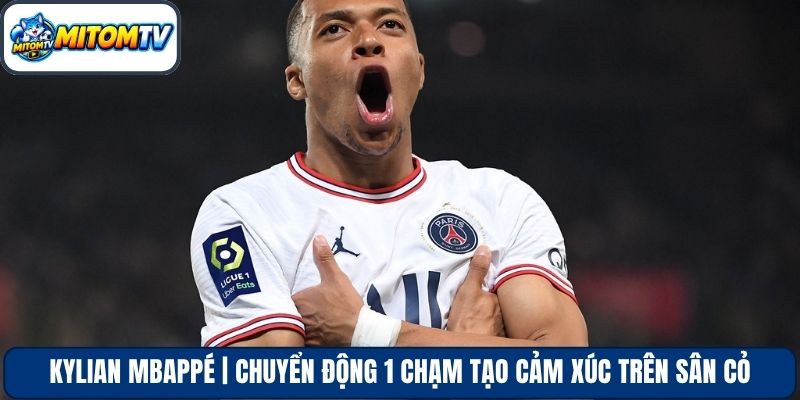 Kylian Mbappé | Chuyển Động 1 Chạm Tạo Cảm Xúc Trên Sân Cỏ