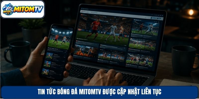 Tin tức bóng đá Mitomtv được cập nhật liên tục